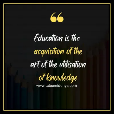 education is the acquisition of the art of the utilization of knowledge.